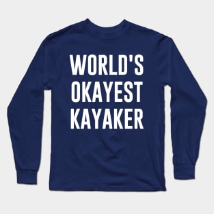 world's okayest kayaker Long Sleeve T-Shirt